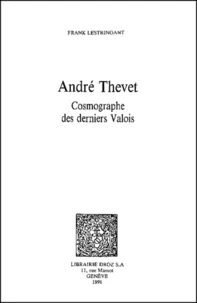 Andre Thevet. Cosmographe Des Derniers Valois