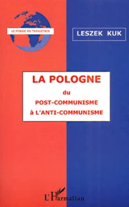 La Pologne. Du Post-Communisme A L'Anti-Communisme