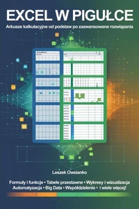 Excel w pigułce. Arkusze kalkulacyjne od podstaw po zaawansowane rozwiązania