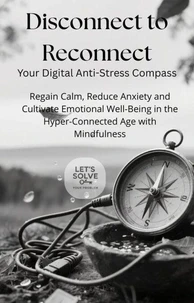 Disconnect to Reconnect: Your Essential Digital Stress Compass