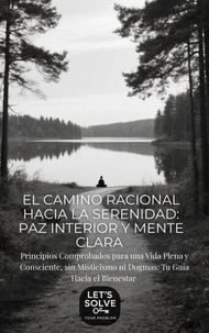 El Camino Racional hacia la Serenidad: Paz Interior y Mente Clara