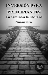 Inversión para Principiantes: Tu Camino a la Libertad Financiera