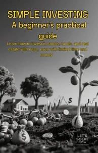 Simple Investing: A Beginner's Practical Guide