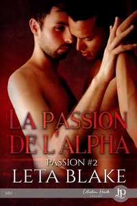 Leta Blake - Passion Tome 2 : La passion de l'alpha.