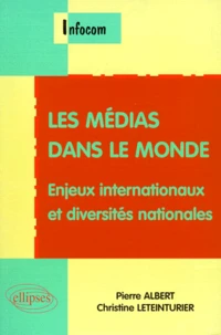 Les Medias Dans Le Monde. Enjeux Internationaux Et Diversites Nationales