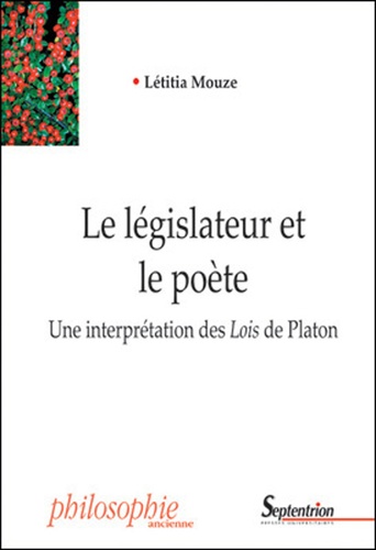 Létitia Mouze - Le législateur et le poète - Une interprétation des Lois de Platon.