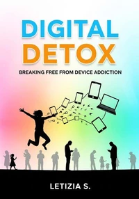 Digital Detox: Breaking Free from Device Addiction