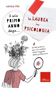 Letizia Vibi - Il mio primo anno dopo... la Laurea in Psicologia - Guida pratica per non cadere nelle trappole della professione.