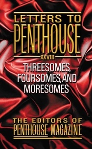 Letters to Penthouse XXVIII - Threesomes, Foursomes, and Moresomes.