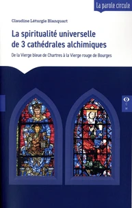 La spiritualité universelle de trois cathédrales alchimiques