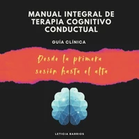 Manual integral de terapia cognitivo conductual “Guía clínica”