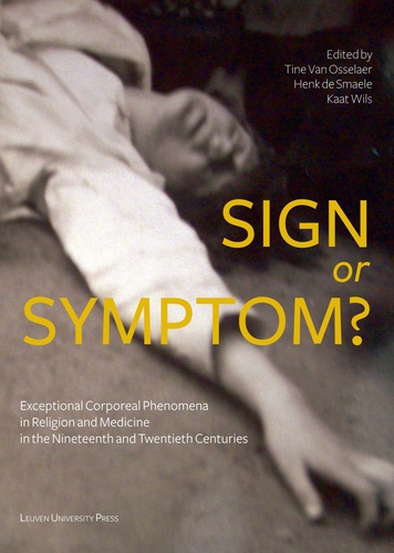  Leuven - Sign or symptom ? - Exceptional corporeal phenomena in religion and medecine.