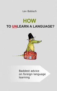How to unlearn a language: seven stereotypes that stay in your way to successful foreign language acquisition