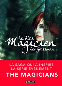 Lev Grossman - Les magiciens Tome 2 : Le roi magicien.