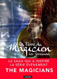 Lev Grossman - Les magiciens Tome 3 : La terre du magicien.