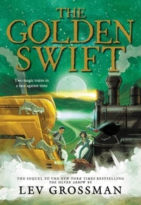 Lev Grossman - The Golden Swift.