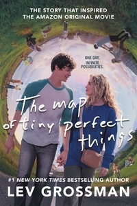 Lev Grossman - The Map of Tiny Perfect Things.