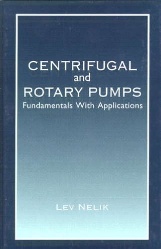 Lev Nelik - Centrifugal And Rotary Pumps. Fundamentals With Applications.