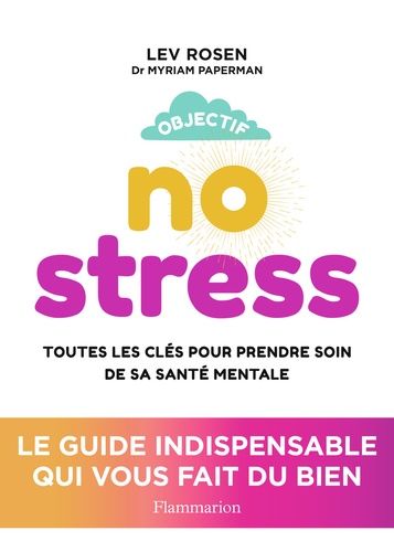 Objectif no stress. Toutes les clés pour prendre soin de sa santé mentale