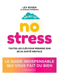Lev Rosen et Myriam Paperman - Objectif no stress - Toutes les clés pour prendre soin de sa santé mentale.