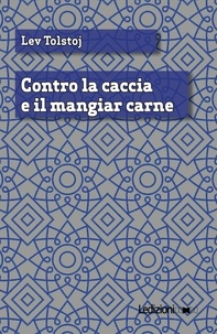 Lev Tolstoj - Contro la caccia e il mangiar carne.