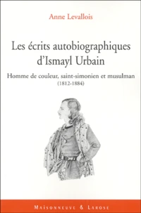 Les écrits autobiographiques d'Ismayl Urbain (1812-1884)