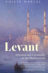 Levant: Splendour and Catastrophe on the Mediterranean.