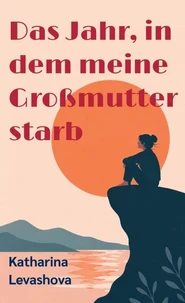 Das Jahr, in dem meine Großmutter starb
