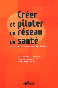 Creer Et Piloter Un Reseau De Sante. Un Outil De Travail Pour Les Equipes