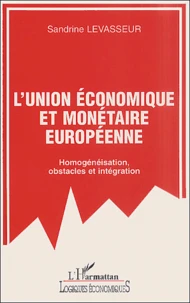 L'Union Economique Et Monetaire Europeenne. Homogeneisation, Obstacles Et Integration