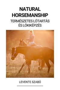  Levente Szabó - Natural Horsemanship (Természetes Lótartás és Lókiképzés).