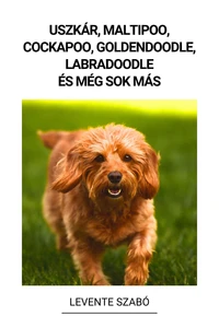 Uszkár, Maltipoo, Cockapoo, Goldendoodle, Labradoodle és még sok más