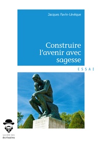 Lévêque jacques Favin - Construire l'avenir avec sagesse.