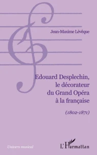 Edouard Desplechin, le décorateur du Grand Opéra à la française (1802-1871)