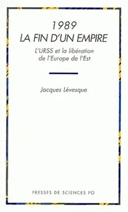 1989 La Fin D'Un Empire. L'Urss Et La Liberation De L'Europe De L'Est