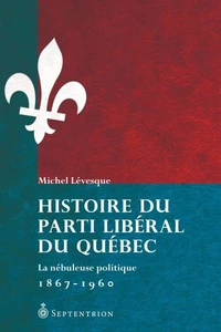 Histoire du parti liberal du quebec les organisations electorales