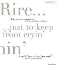 Rire Pour Ne Pas Pleurer. Le Noir Dans L'Amerique Blanche : Laughin' Just To Keep From Cryin'. Blacks In White America, Edition Bilingue Francais-Anglais