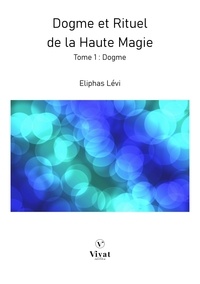 Lévi Éliphas - Dogme et Rituel de la Haute Magie - Tome 1 : Dogme.