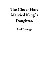 The Clever Hare Married King`s Daughter.