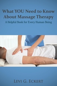  Levi Eckert - What You Need To Know About Massage Therapy.