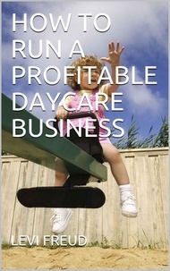  levi freud - How To Run a Profitable Daycare Business.