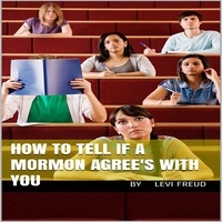  levi freud - How To Tell If a Mormon Agrees With You.