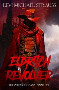  Levi Michael Strauss - Eldritch Revolver - The Zero Song Saga, #1.