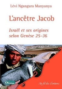 Lévi Ngangura Manyanya - L'ancêtre Jacob - Israël et ses origines selon Genèse 25-36.