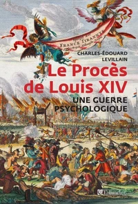 Le Procès de Louis XIV, une guerre psychologique