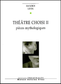 Theatre Choisi. Volume 2, Pieces Mythologiques : Les Souffrances De Job. L'Enfant Reve. Ceux Qui Marchent Dans L'Obscurite