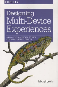 Designing Multi-Device Experiences : An Ecosystem Approach to User Experiences Across Devices