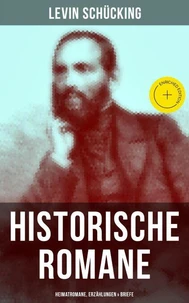 Levin Schücking: Historische Romane, Heimatromane, Erzählungen &amp; Briefe
