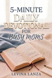 5 Minutes Daily Devotional for Busy Moms: 90 Days of Scripture, Reflection, and Renewal for Christian Mothers