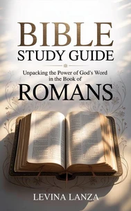 Bible Study Guide: Unpacking the Power of God’s Word in the Book of Romans